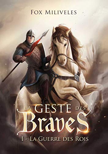 La Geste des Braves (French Edition) by Fox Miliveles
