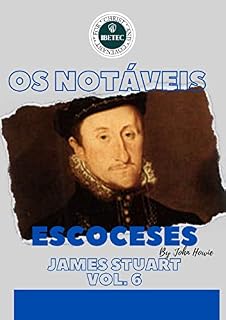 Livro Os Notáveis Escoceses: Capítulo 6 - James Stuart, Conde de Moray