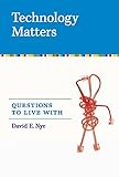Technology Matters: Questions to Live With (MIT Press)