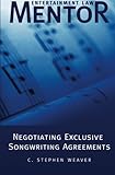 Entertainment Law Mentor - Negotiating Exclusive Songwriting Agreements by C. Stephen Weaver