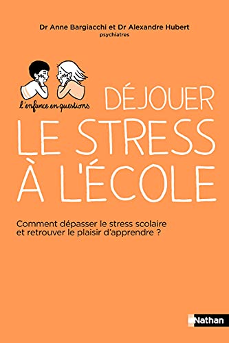 Déjouer le stress à l'école: comment dépasser le stress scolaire et retrouver le plaisir d'apprendre ?