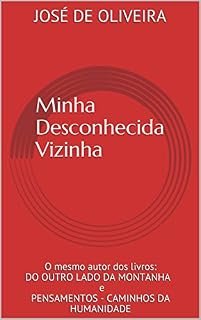 Livro Minha Desconhecida Vizinha (Conto): O mesmo autor dos livros: DO OUTRO LADO DA MONTANHA e MEUS CAMINHOS, MEUS DESTINOS
