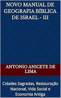 Livro NOVO MANUAL DE GEOGRAFIA BÍBLICA DE ISRAEL - III: Cidades Sagradas, Restauração Nacional, Vida Social e Economia Antiga (Geografia Biblica Livro 4)