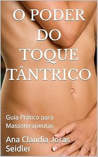 Livro O Poder do Toque Tântrico: Guia Prático para Massoterapeutas