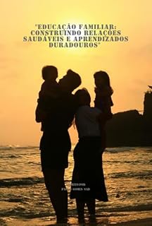 Livro "educação Familiar: Construindo Relações Saudáveis E Aprendizados Duradouros"