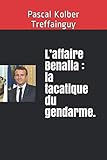 L'affaire Benalla : la tacatique du gendarme. (French Edition) by Pascal Treffainguy