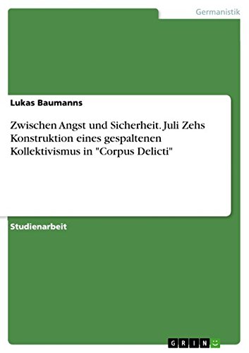 Zwischen Angst und Sicherheit. Juli Zehs Konstruktion eines gespaltenen Kollektivismus in "Corpus Delicti" (German Edition)