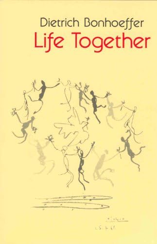 Life Together: The Classic Exploration of Christian in Community