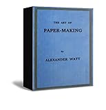 The Art of Paper-Making A Practical Handbook of the Manufacture of Paper from Rags, Esparto, Straw, by 