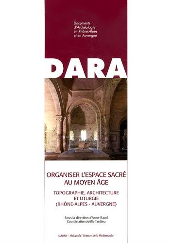 Organiser l'espace sacré au Moyen Age : Topographie, architecture et liturgie (Rhône-Alpes - Auver by (Paperback)