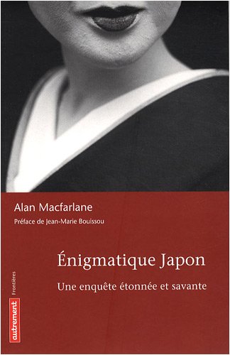 Enigmatique Japon : Une enquête étonnée et savante by Alan MacFarlane