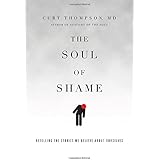The Soul of Shame: Retelling the Stories We Believe About Ourselves