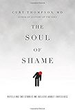 The Soul of Shame: Retelling the Stories We Believe About Ourselves
