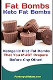 Fat Bombs: Keto Fat Bombs: Ketogenic Diet Fat Bombs That You MUST Prepare Before Any Other! (Ace Ket by Fanton Publishers