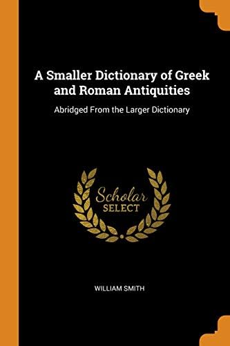 A Smaller Dictionary of Greek and Roman Print on Demand โ Import, 2018