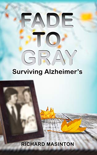 Fade to Gray: Surviving Alzheimer's by Richard Masinton