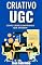 Livro Criativos UGC Como Criar Campanhas que Vendem: Aprenda a criar campanhas com criativos UGC (Conteúdo gerado por usuário)
