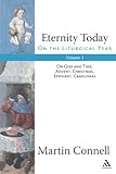 Eternity Today, Vol. 1: On the Liturgical Year: On God and Time, Advent, Christmas, Epiphany, Candlemas (Volume 1) by Martin Connell