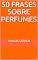 Livro 50 FRASES SOBRE PERFUMES