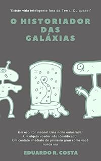 Livro O Historiador das Galáxias: Existe vida inteligente fora da Terra. Ou quase!