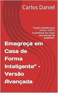 Livro Emagreça em Casa de Forma Inteligente” – Versão Avançada: “O guia completo para treinar, nutrir e transformar seu corpo sem precisar de academia.”