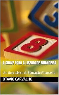 Livro A Chave para a Liberdade Financeira: Um Guia básico de Educação Financeira
