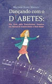 Livro Dançando com o Diabetes: Um Guia para Transformar Desafios do Diabetes em Passos de Autocuidado e Bem-Estar