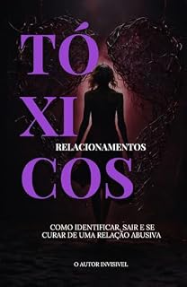 Livro Relacionamentos Tóxicos: Como Identificar, Sair e se Curar de uma Relação Abusiva