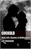 Cuckold: Real Life Stories & Reflections (Dating, Relationships, Masculinity, Gender Roles, Sexuality, Humiliation, Hot Wife)