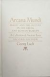 Arcana Mundi: Magic and the Occult in the Greek and Roman Worlds: A Collection of Ancient Texts by Georg Luck
