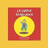 LE CIRQUE EN PROVENCE (French Edition) by Martine Perez Platarets