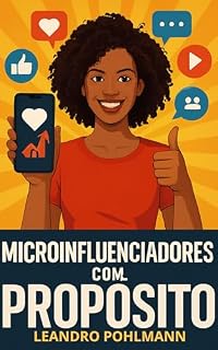 Livro Microinfluenciadores com Propósito: Como Criar Impacto Real com Poucos Seguidores