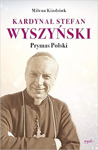 Kardynal Stefan Wyszynski Prymas Polski Kindziuk Milena 9788366407138 Amazon Com Books
