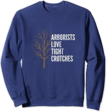 Unisex Arborists Love Tight Crotches | Funny Arborist Sweatshirt Small Navy