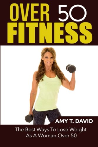 Over 50 Fitness: The Best Ways To Lose Weight As A Woman Over 50