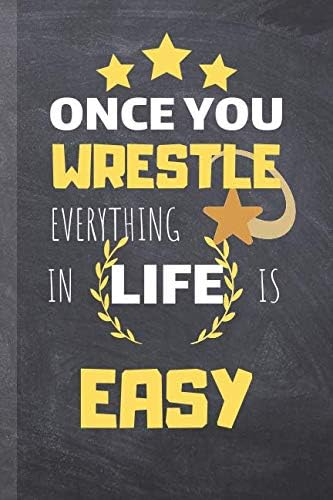Once Your Wrestle Everything In Life Is Easy: Wrestling Notebook & Sport Journal Quote - Coach Diary To Write In (110 Lined Pages, 6 x 9 in) For Training - Fight