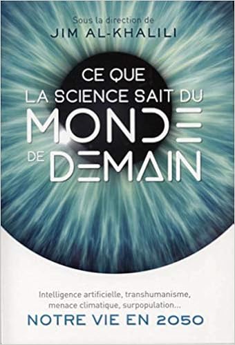 Amazon Fr Ce Que La Science Sait Du Monde De Demain Intelligence Artificielle Transhumanisme Menace Climatique Surpopulation Notre Vie En 2050 Al Khalili Jim Livres
