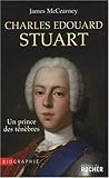 Charles Edouard Stuart : Un prince des Ténèbres dans l'Europe des Lumières by