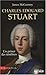 Charles Edouard Stuart : Un prince des Ténèbres dans l'Europe des Lumières by