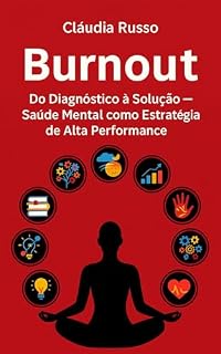Livro BURNOUT: Do Diagnóstico à Solução - Saúde Mental Como Estratégia de Alta Performance