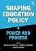 Shaping Education Policy: Power and Process