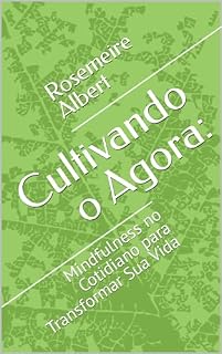 Livro Cultivando o Agora:: Mindfulness no Cotidiano para Transformar Sua Vida