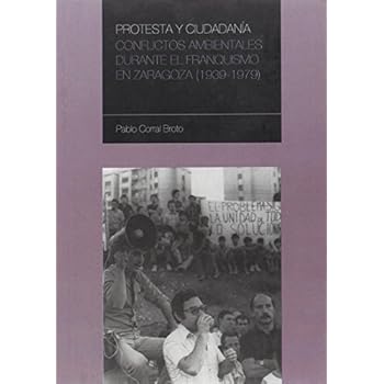 Protesta y ciudadanía: Conflictos ambientales durante el franquismo en Zaragoza (1939-1979) (Aragón contemporáneo)