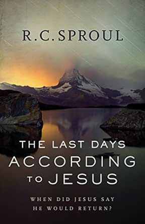 The Last Days According To Jesus When Did Jesus Say He Would Return Kindle Edition By Sproul R C Religion Spirituality Kindle Ebooks Amazon Com