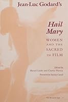 Jean-Luc Godard's Hail Mary: Women and the Sacred in Film 0809318911 Book Cover