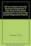 Image de Dot-com Clusters and Local Economic Development: A Case Study of New Media Development in the City Fringe (London Regeneration Papers)