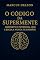 Livro O CÓDIGO DA SUPERMENTE: DESPERTE O POTENCIAL QUE A ESCOLA NUNCA TE ENSINOU