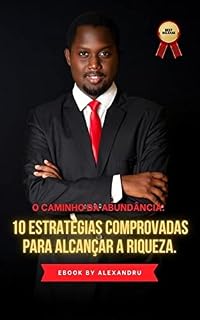 Livro O Caminho da Abundância: 10 Estratégias Comprovadas para Alcançar a Riqueza.