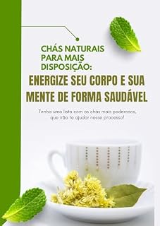 Livro Chás Naturais para Mais Disposição: Energize Seu Corpo e Sua Mente de Forma Saudável