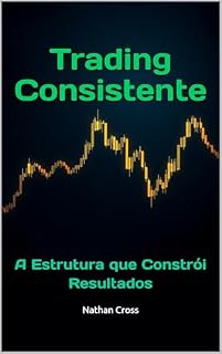 Livro Trading Consistente: A Estrutura que Constrói Resultados